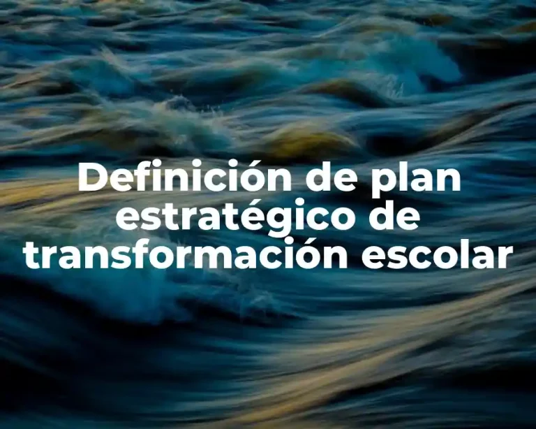 Definición de plan estratégico de transformación escolar