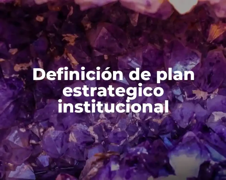 Definición de plan estrategico institucional