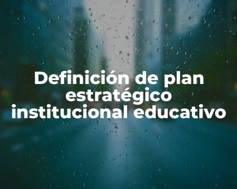 Definición de plan estratégico institucional educativo