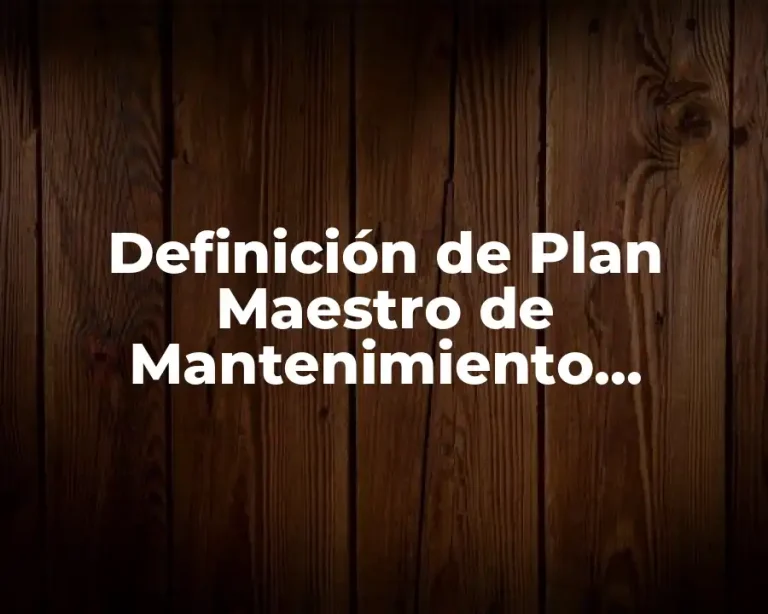 Definición de Plan Maestro de Mantenimiento Preventivo