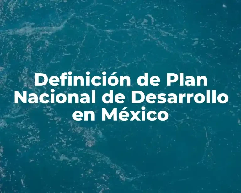 Definición de Plan Nacional de Desarrollo en México
