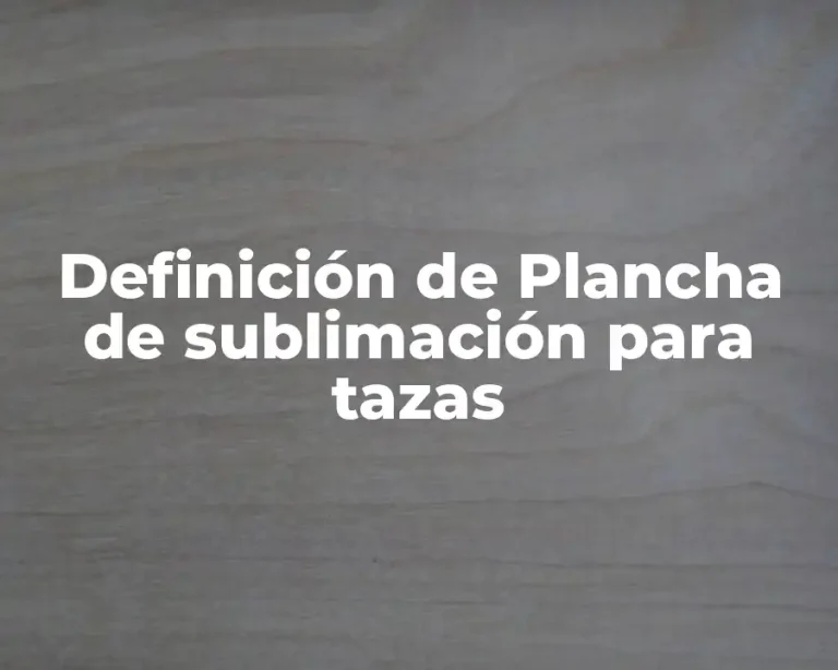 Definición de Plancha de sublimación para tazas