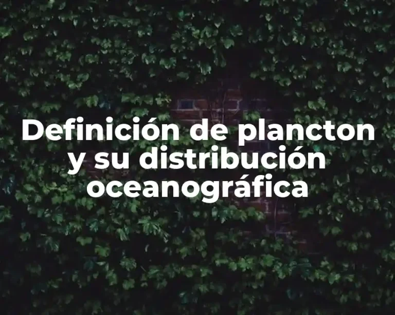 Definición de plancton y su distribución oceanográfica