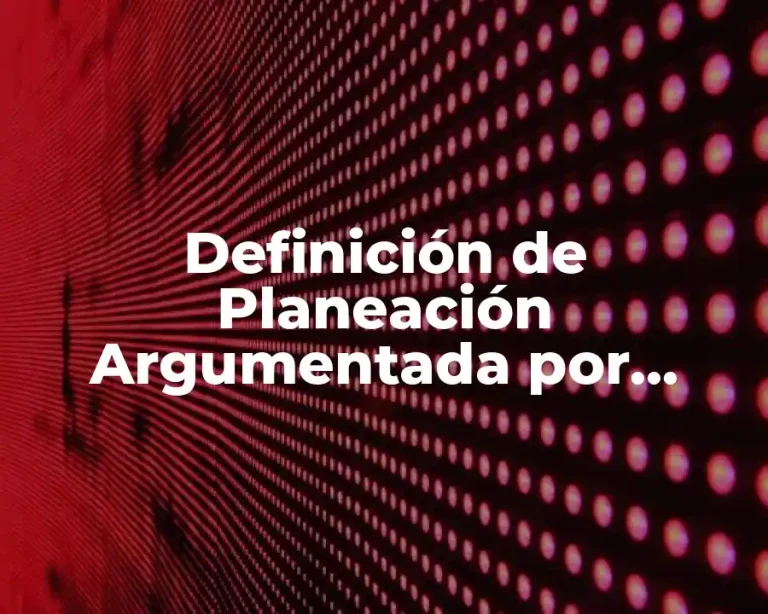 Definición de Planeación Argumentada por Margarita Zorrilla