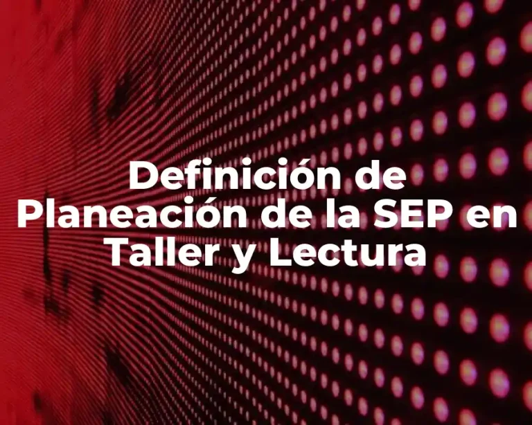 Definición de Planeación de la SEP en Taller y Lectura