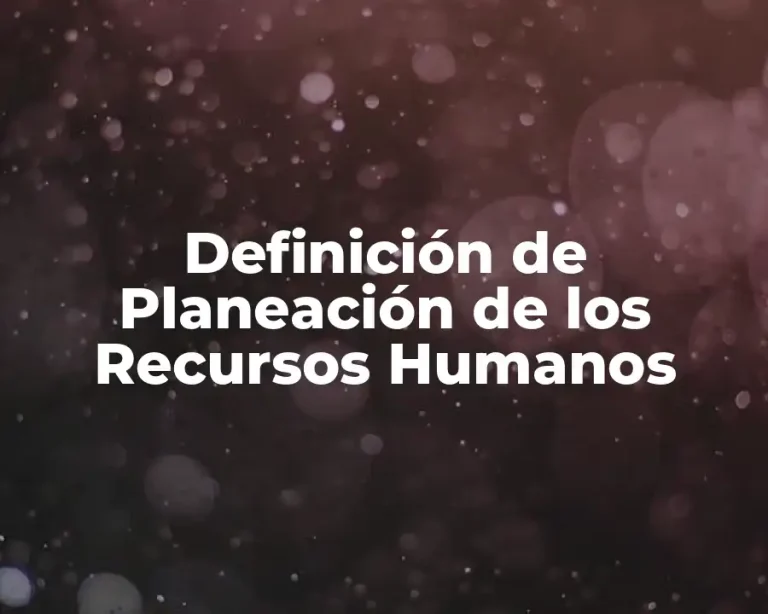 Definición de Planeación de los Recursos Humanos