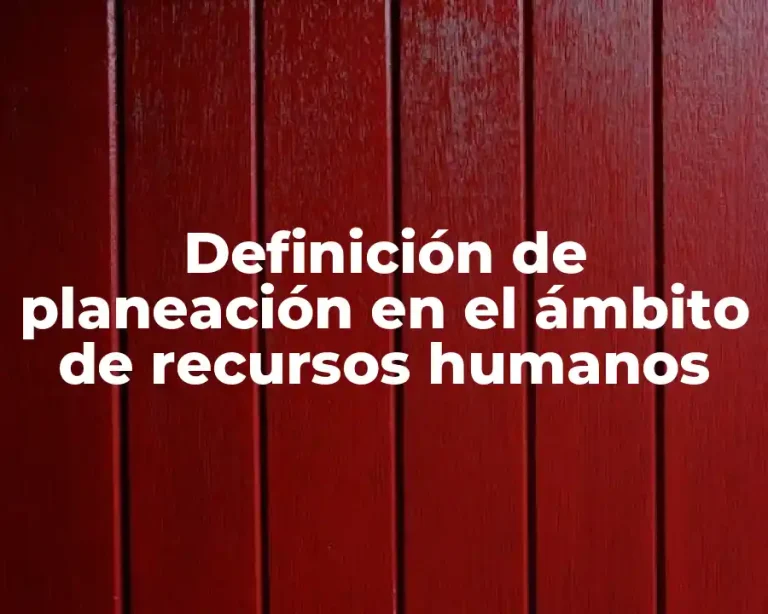 Definición de planeación en el ámbito de recursos humanos