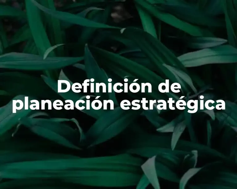 Definición de planeación estratégica