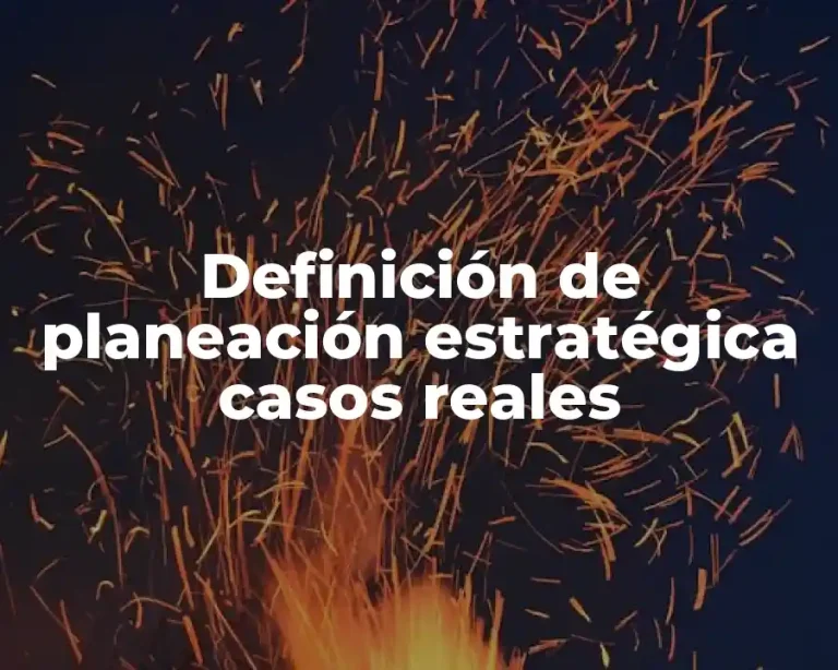 Definición de planeación estratégica casos reales