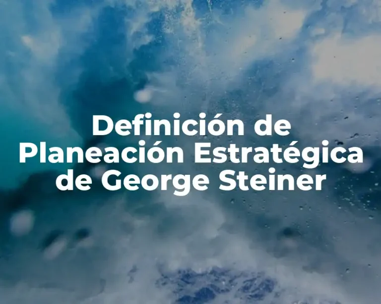 Definición de Planeación Estratégica de George Steiner