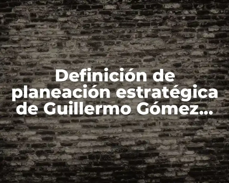 Definición de planeación estratégica de Guillermo Gómez Ceja