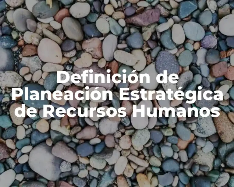 Definición de Planeación Estratégica de Recursos Humanos