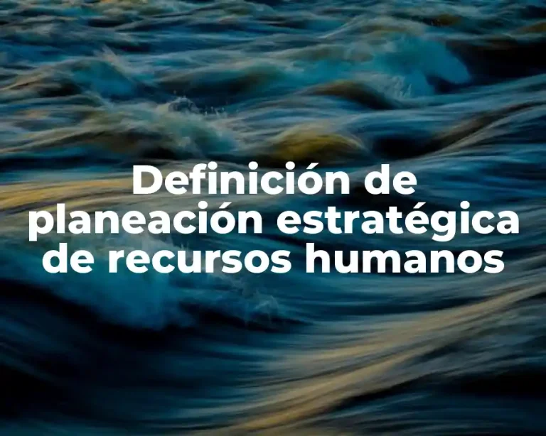 Definición de planeación estratégica de recursos humanos