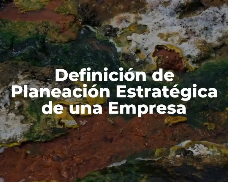 Definición de Planeación Estratégica de una Empresa