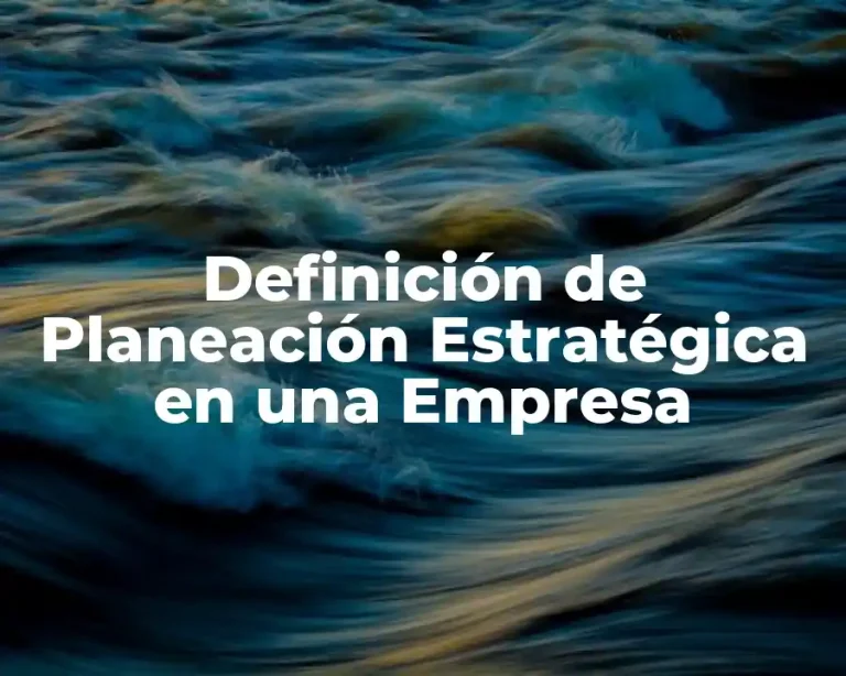 Definición de Planeación Estratégica en una Empresa