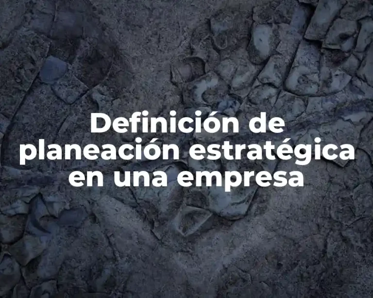 Definición de planeación estratégica en una empresa