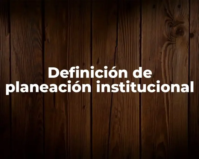 Definición de planeación institucional