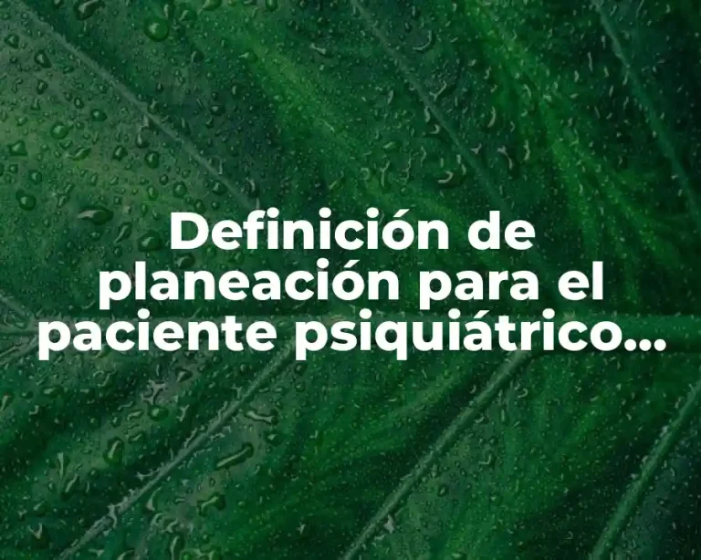 Definición de planeación para el paciente psiquiátrico emocional de enfermería