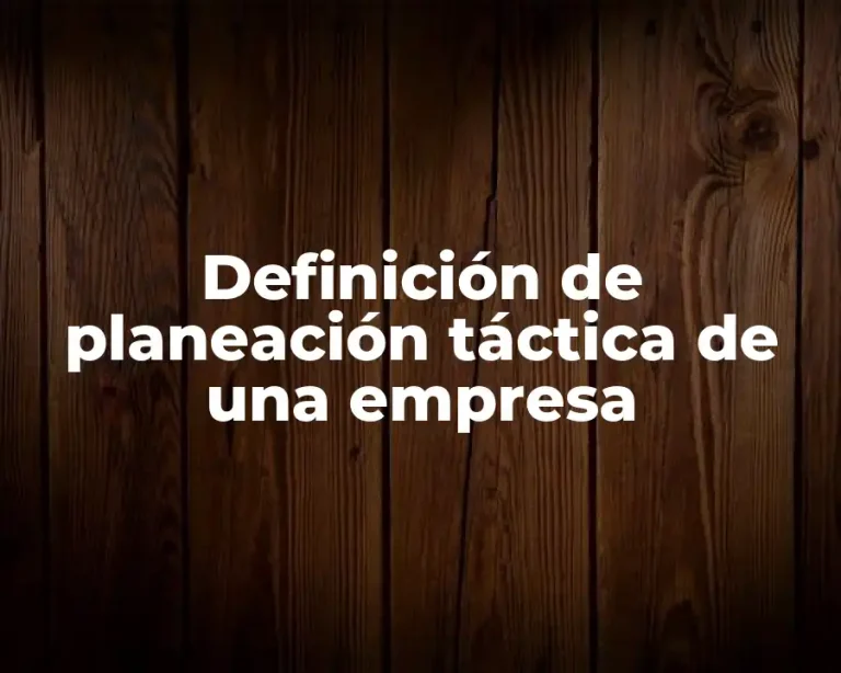 Definición de planeación táctica de una empresa