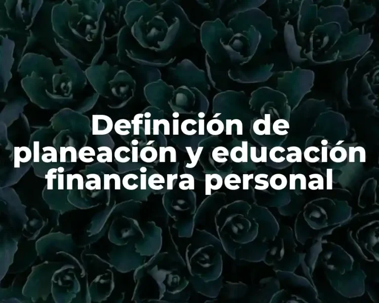 Definición de planeación y educación financiera personal