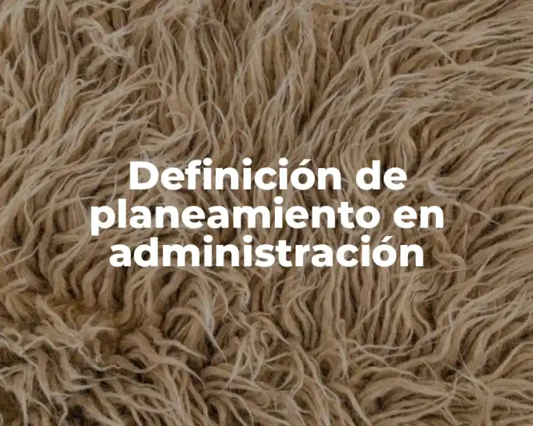 Definición de planeamiento en administración