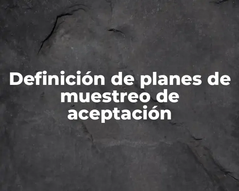 Definición de planes de muestreo de aceptación