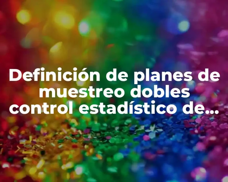 Definición de planes de muestreo dobles control estadístico de calidad
