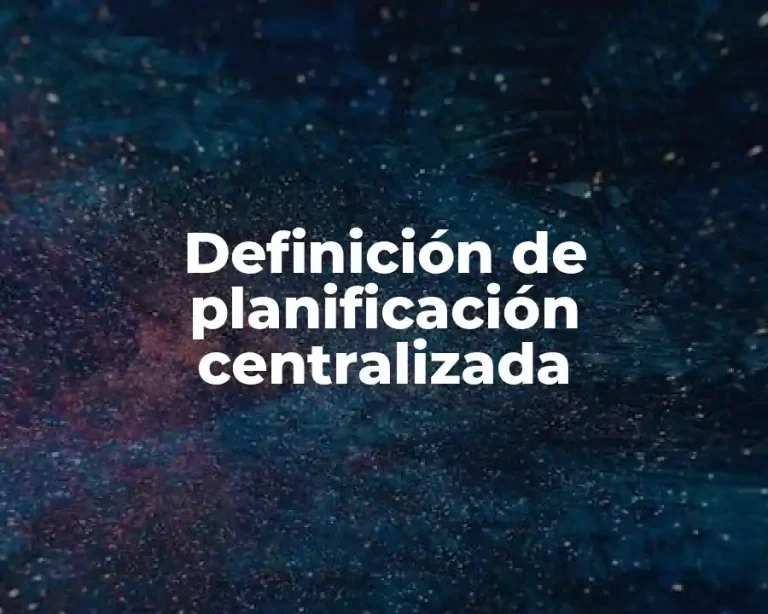 Definición de planificación centralizada
