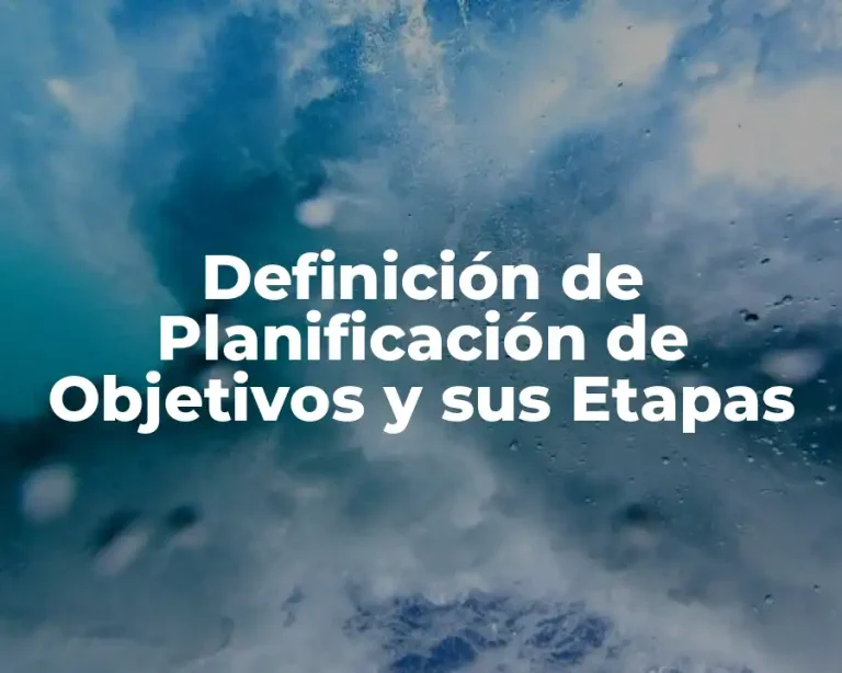 Definición de Planificación de Objetivos y sus Etapas