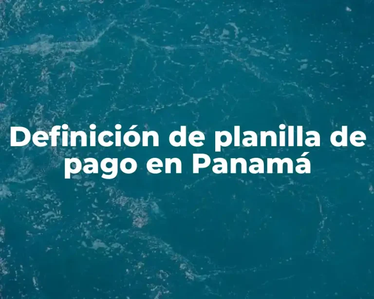 Definición de planilla de pago en Panamá