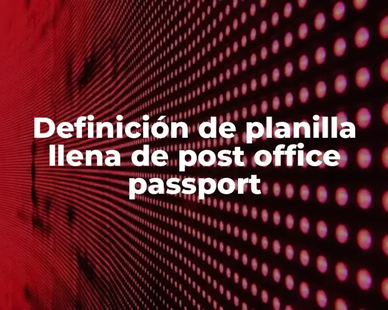 Definición de planilla llena de post office passport