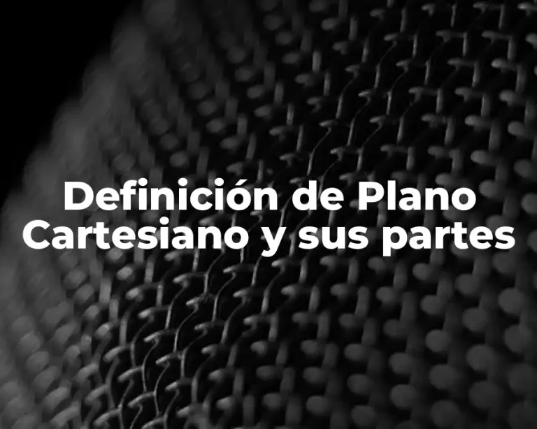Definición de Plano Cartesiano y sus partes