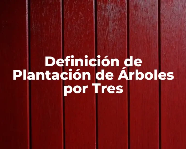 Definición de Plantación de Árboles por Tres