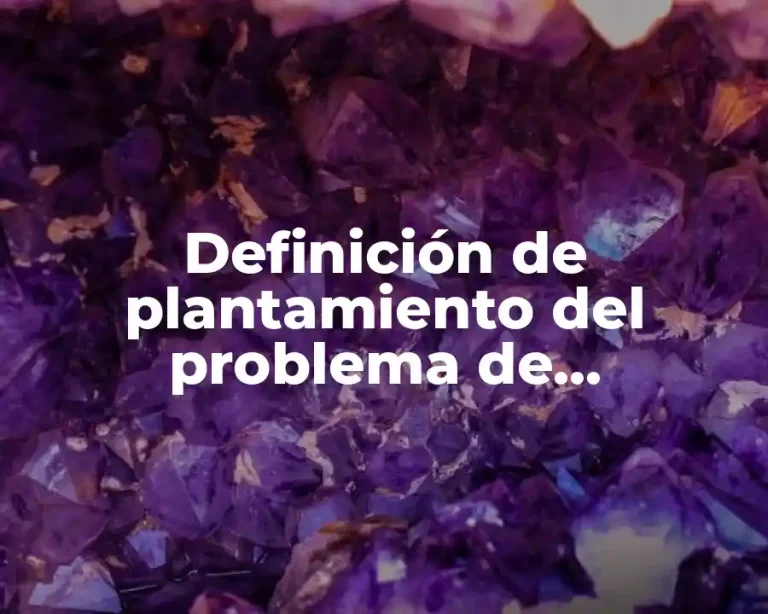 Definición de plantamiento del problema de investigación