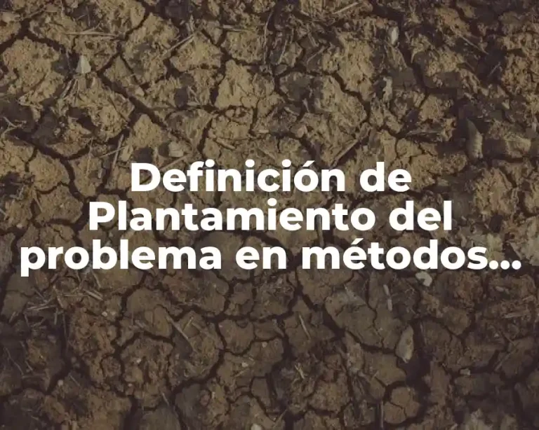 Definición de Plantamiento del problema en métodos científico