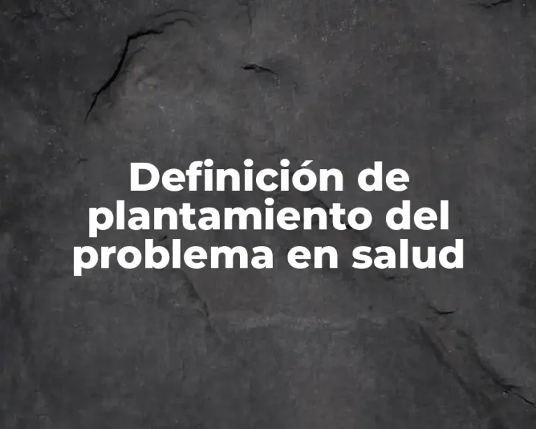 Definición de plantamiento del problema en salud