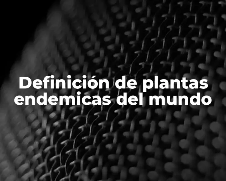 Definición de plantas endemicas del mundo