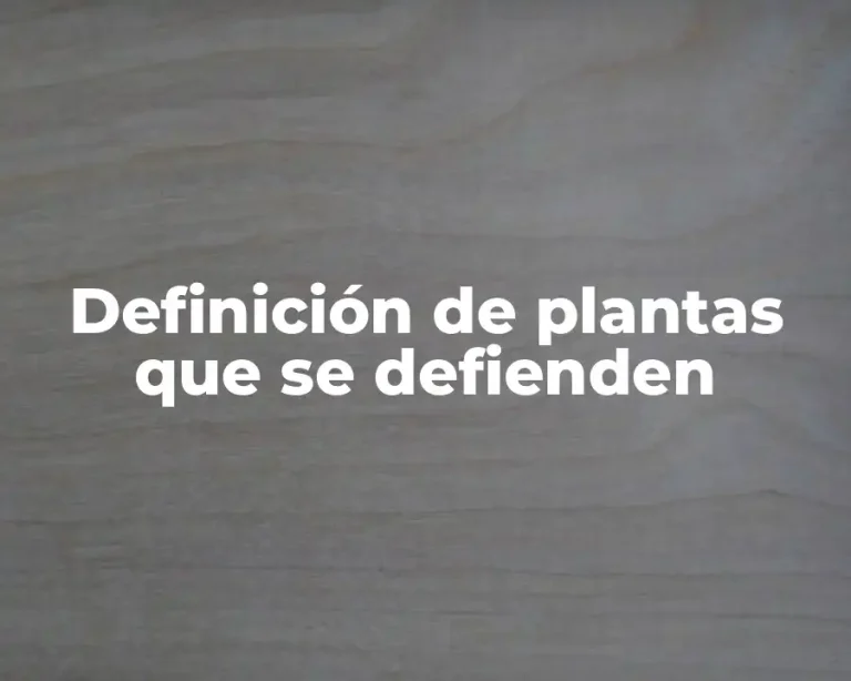 Definición de plantas que se defienden