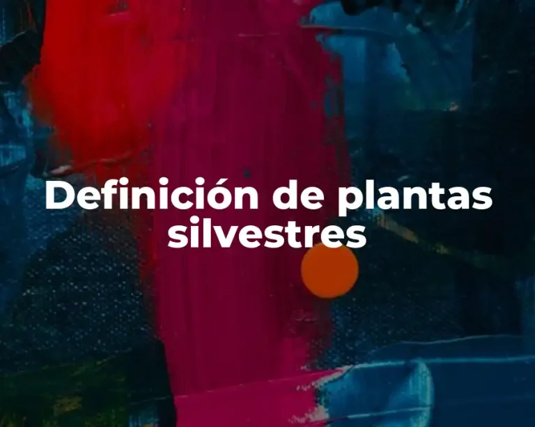 Definición de plantas silvestres