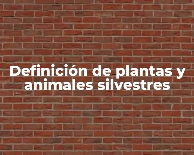 Definición de plantas y animales silvestres
