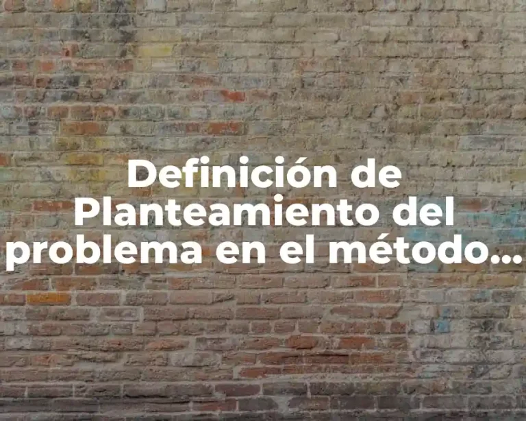 Definición de Planteamiento del problema en el método científico