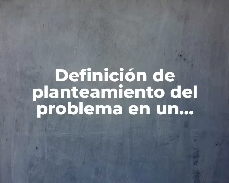 Definición de planteamiento del problema en un proyecto