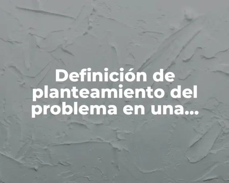 Definición de planteamiento del problema en una investigación