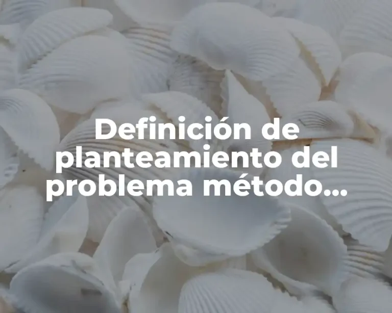 Definición de planteamiento del problema método científico