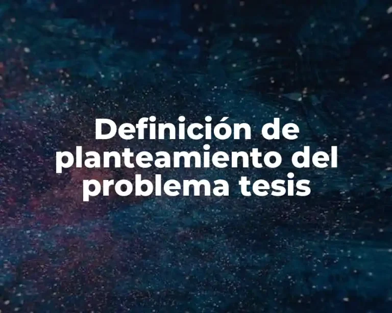 Definición de planteamiento del problema tesis