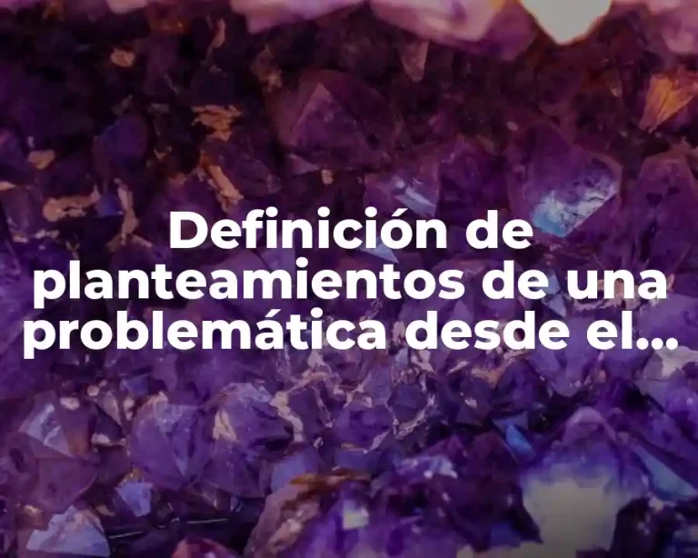 Definición de planteamientos de una problemática desde el enfoque cualitativo