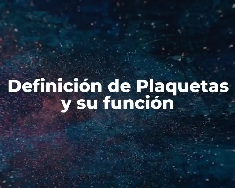 Definición de Plaquetas y su función
