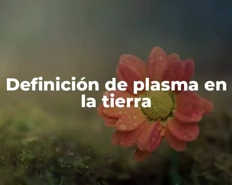 Definición de plasma en la tierra