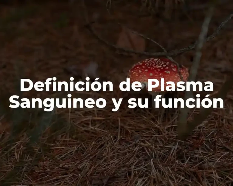 Definición de Plasma Sanguineo y su función