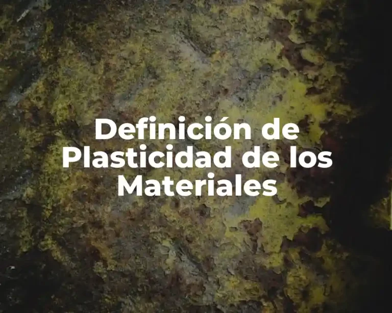 Definición de Plasticidad de los Materiales
